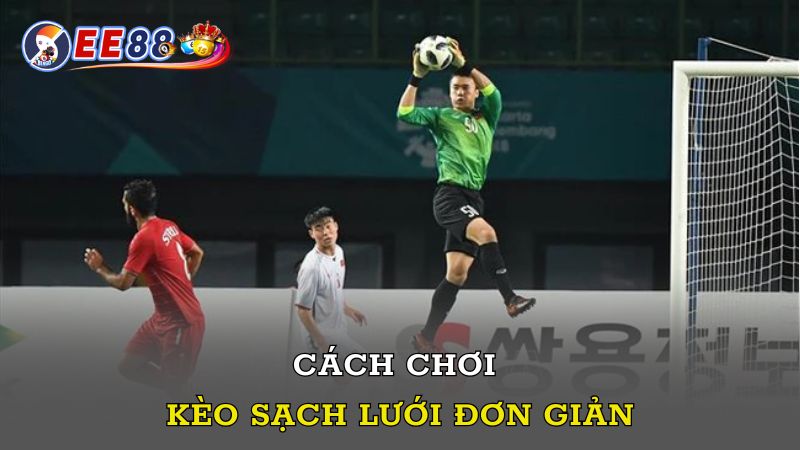 Cách chơi kèo sạch lưới đơn giản