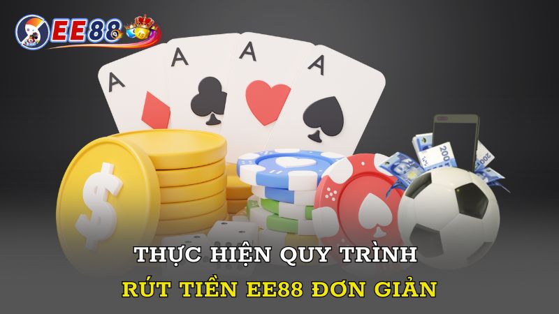 Thực hiện quy trình rút tiền EE88 đơn giản