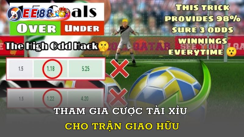 Tham gia cược tài xỉu cho trận giao hữu