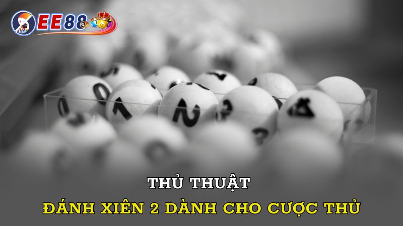 Thủ thuật đánh xiên 2 dành cho cược thủ